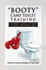Image for &#39;&#39;Booty&#39;&#39; Camp Toilet Training: A Parent&#39;s Guide to Doing It Right the First Time!