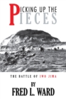Image for Picking Up the Pieces: The Battle of Iwo Jima