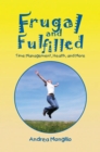 Image for Frugal and Fulfilled: Time Management, Health, and More