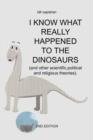 Image for I Know What Really Happened to the Dinosaurs