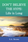 Image for Don&#39;t Believe the Hype: Life Is Long