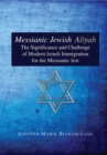 Image for Messianic Jewish Aliyah: The Significance and Challenge of Modern Israeli Immigration for the Messianic Jew