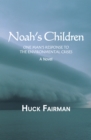 Image for Noah&#39;s Children: One Man&#39;s Response to the Environmental Crises a Novel