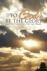 Image for To God Be the Glory: For the Contents of My Story