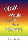 Image for What Would You Do for a Penny?
