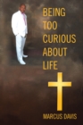Image for Being Too Curious About Life