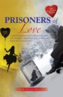 Image for Prisoners of Love: A Guide for Anyone Wanting to Cultivate, Maintain