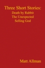 Image for Three Short Stories: Death by Rabbit   the Unexpected   Selling God: Death by Rabbit, the Unexpected, Selling God