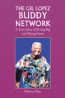 Image for Gil Lopez Buddy Network: A Love Story of Living Big and Dying Great