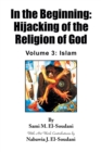 Image for In the Beginning: Hijacking of the Religion of God: Volume 3: Islam