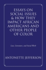 Image for Essays on Social Issues &amp; How They Impact African Americans and Other People of Color : Law, Literature, and Social Work
