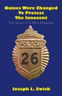 Image for Names Were Changed to Protect the Innocent: True Stories of a Police Dispatcher