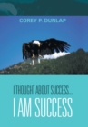 Image for I Thought About Success...I Am Success
