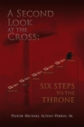 Image for Second Look at the Cross: Six Steps to the Throne: Six Steps to the Throne