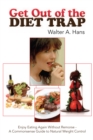 Image for Get out of the Diet Trap: Enjoy Eating Again Without Remorse - a Commonsense Guide to Natural Weight Control