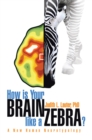 Image for How Is Your Brain Like a Zebra?: A New Human Neurotypology