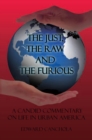 Image for Just, the Raw and the Furious: A Candid Commentary on Life in Urban America
