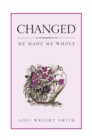 Image for Changed: He Made Me Whole