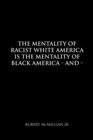 Image for Mentality of Racist White America Is the Mentality of Black America: And the Mentality of Men Is the Mentality of Women - Sexually