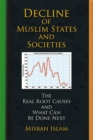 Image for Decline of Muslim states and societies: the real root causes and what can be done next