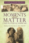 Image for Moments That Matter: Cases in Ethical Eldercare: A Guide for Family Members