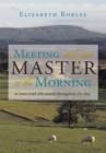 Image for Meeting with Your Master in the Morning: To Meet with His World Throughout the Day.