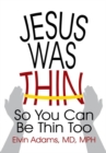 Image for Jesus Was Thin: So You Can Be Thin Too