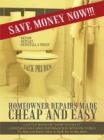 Image for Homeowner Repairs Made Cheap and Easy: A Little Book of &amp;quot;How-To-Do-It&amp;quot;. Contains Valuable Information with Pictures- so That You Know What to Look for in the Store.