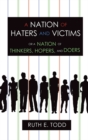 Image for Nation of Haters and Victims: Or a Nation of Thinkers, Hopers, and Doers
