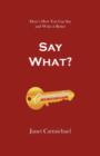 Image for Say What? : Here&#39;s How You Can Say and Write it Better