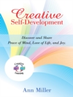 Image for Creative Self-Development: Discover and Share Peace of Mind, Love of Life, and Joy.