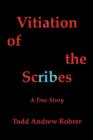 Image for Vitiation of the Scribes : A True Story