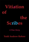 Image for Vitiation of the Scribes: A True Story