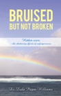 Image for Bruised but Not Broken: Hidden Scars -The Shattering Effects of Unforgiveness