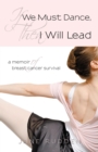 Image for If We Must Dance, Then I Will Lead: A Memoir of Breast Cancer Survival