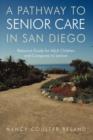 Image for A Pathway to Senior Care in San Diego : Resource Guide for Adult Children and Caregivers to Seniors
