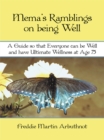 Image for Mema&#39;s Ramblings on Being Well: A Guide so That Everyone Can Be Well and  Have Ultimate Wellness at Age 75