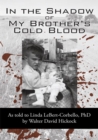 Image for In the Shadow of My Brother&#39;s Cold Blood: As Told to Linda Lebert-Corbello, Phd