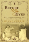 Image for Before My Eyes: A Daughter&#39;S Personal Journey with Her Mother into Alzheimer&#39;S Disease