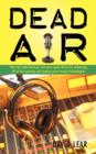 Image for Dead Air : How the Radio Business Can Once Again Thrive by Embracing All of the Existing and Coming Social Media Technologies