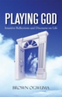 Image for Playing God: Intuitive Reflections and Discourse on Life