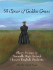 Image for Spear of Golden Grass: Short Stories by Norwalk High School Honors English Students
