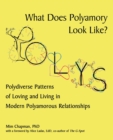 Image for What Does Polyamory Look Like?: Polydiverse Patterns of Loving and Living in Modern Polyamorous Relationships.