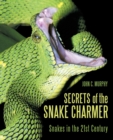 Image for Secrets of the Snake Charmer : Snakes in the 21st Century