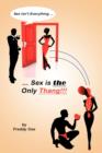 Image for Sex Isn&#39;t Everything; Sex Is the Only Thang!