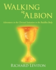 Image for Walking in Albion : Adventures in the Christed Initiation in the Buddha Body