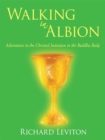 Image for Walking in Albion: Adventures in the Christed Initiation in the Buddha Body