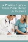 Image for A Practical Guide to Insulin Pump Therapy for Pregnancy