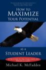 Image for How to Maximize Your Potential as a Student Leader : 50 Tips to Help You Take Charge, Inspire, and Motivate as a Leader