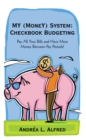 Image for My (Money) System: Checkbook Budgeting: Pay All Your Bills and Have More Money Between Pay Periods!